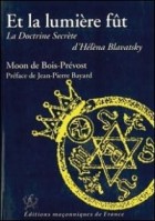 Et la lumière fût (la doctrine secrete d'Helena Blavatsky)