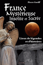 France mystérieuse. Lieux de légendes et d'histoires 