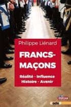 Francs-Maçons - Réalité, influence, histoire, avenir 