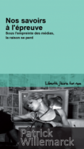 Nos savoirs à l'épreuve. Sous l'empreinte des médias, la raison se perd 