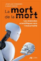 La mort de la mort - Les avancées scientifiques vers l'immortalité