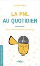 La PNL au quotidien - Découvrir ses comportements psychologiques