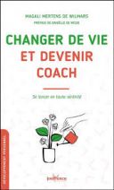 Changer de vie et devenir coach - Se lancer en toute sérénité 