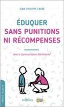 Eduquer sans punitions ni récompenses - Avec la communication nonviolente 