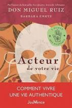 Acteur de votre vie - Comment vivre une vie authentique