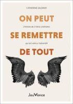 On peut se remetttre de tout - L'histoire de 5 héros ordinaires qui ont vaincu l'adversité