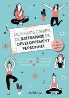 Mon gros cahier de rattrapage de développement personnel - Atelier d'écriture, lâcher-prise, méditation, EFT, sophrologie, estime de soi, visualisation 