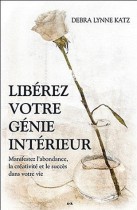 Libérez votre génie intérieur - Manifestez l'abondance, la créativite et le succès dans votre vie 