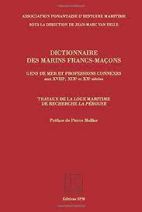 Dictionnaire des marins francs-maçons - Gens de mer et professions connexes aux XVIIIe, XIXe et XXe siècles 