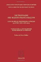 Dictionnaire des marins francs-maçons - Gens de mer et professions connexes aux XVIIIe, XIXe et XXe siècles