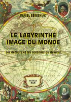 Le labyrinthe, image du monde : Les détours et les contours du devenir 