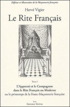 Le rite français - Tome 1, L'apprenti et le compagnon dans le rite français ou moderne ou le printemps de la franc-maçonnerie française