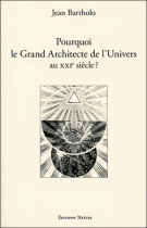 Pourquoi le Grand Architecte de l'Univers au XXIème siècle ? 