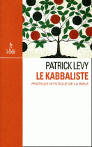 Le kabbaliste. Pratique mystique de la Bible 