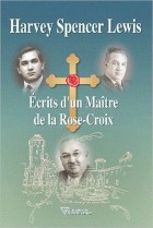 Ecrits d'un maître de la Rose-Croix