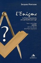 L'Enigme, la franc-maçonnerie, une spiritualité pour agir Tome I