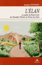 L'élan. La quête du Rose+Croix, du Chevalier d'Orient au Prince du Liban