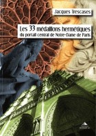 Les 33 médaillons hermétiques du portail central de Notre-Dame de Paris 