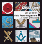 Les Couleurs de la Franc-maçonnerie : Les ateliers symboliques d'Apprenti à Maître (1er-3e degré)