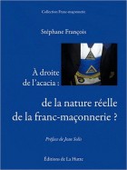 A droite de l'acacia : de la nature réelle de la franc-maçonnerie ? 