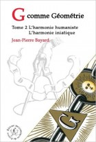 G comme Géométrie  (Tome 2 : L'Harmonie humaniste - L'Harmonie initiatique) 