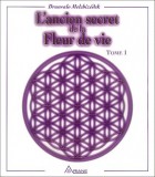 L'ancien secret de la fleur de vie. Tome 1 