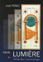 Lumière - Récit poétique en quatre passages, la terre, l'air, l'eau et le feu 