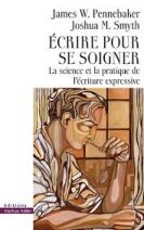 Ecrire pour se soigner - La science et la pratique de l'écriture expressive