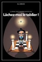 La Franc-Maçonnerie n'existe pas – Lâchez-moi le tablier !