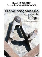 Franc-maçonnerie au pays de Liège 250 ans d'histoire 