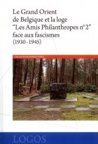 Le Grand Orient de Belgique et la loge "Les Amis Philanthropes n°2" face aux fascismes (1930-1945)