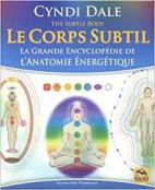 Le Corps Subtil - La Grande Encyclopédie de l'Anatomie énergétique -