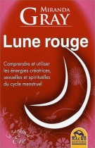 Lune rouge - Comprendre et utiliser les énergies créatrices, sexuelles et spirituelles du cycle menstruel