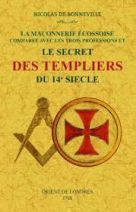 La maçonnerie écossoise comparée avec les trois professions et Le secret des templiers du 14e siecle 