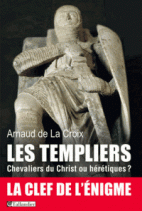 Les templiers - Chevaliers du Christ ou hérétiques ?
