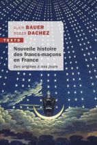 Nouvelle histoire des francs-maçons en France - Des origines à nos jours