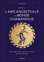 L'âme ancestrale du monde chamanique - Développez votre clairvoyance grâce au néochamanisme 