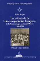 Les débuts de la franc-maçonnerie française, de la Grande Loge au Grand Orient : 1688-1793 