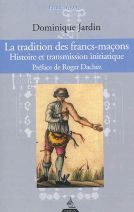 La tradition des francs-maçons : Histoire et transmission initiatique