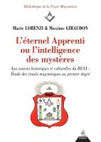 L'éternel apprenti ou l'intelligence des mystères - Aux sources historiques et culturelles du REAA : Etude des rituels maçonniques au premier degré