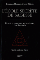 L'école secrète de sagesse - Rituels et doctrines authentiques des Illuminés