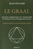 Le Graal : quête christique et templière : De Chrétien de Troyes à l'Evangile selon saint Jean, une question pour notre temps 
