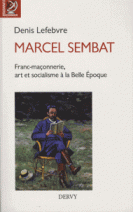 Marcel Sembat : Franc-maçonnerie, art et socialisme à la Belle Epoque 