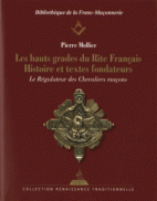 Les hauts grades du rite français - Histoire et textes fondateurs. 
