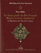 Les hauts grades du rite français - Histoire et textes fondateurs.