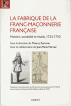 La fabrique de la franc-maçonnerie française - Histoire, sociabilité et rituels, 1725-1750 