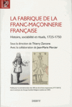 La fabrique de la franc-maçonnerie française - Histoire, sociabilité et rituels, 1725-1750