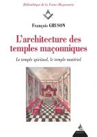 L'architecture des temples maçonniques - Le temple spirituel, le temple matériel 