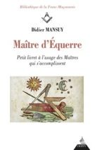 Maître d'Équerre - Petit livret à l'usage des Maîtres qui s'accomplissent 