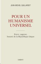 Pour un humanisme universel - Force, sagesse, beauté de la République laïque 